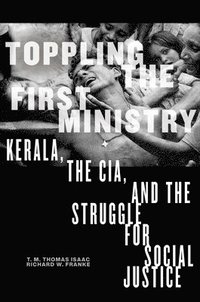 bokomslag Toppling the First Ministry: Kerala, the Cia, and the Struggle for Social Justice