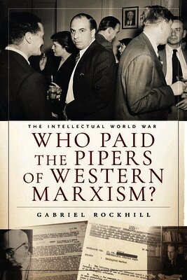 Gabriel Rockhill - Who Paid the Pipers of Western Marxism?, Inbunden