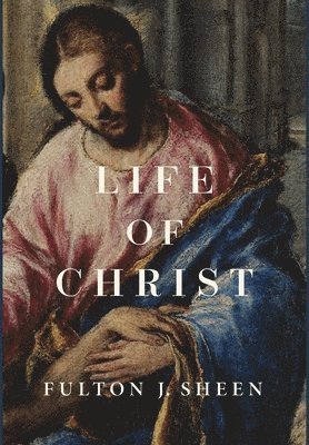 Fulton J Sheen - Life of Christ, Inbunden