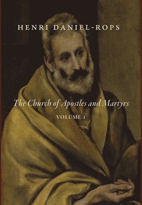 Henri Daniel-Rops - Church of Apostles and Martyrs, Volume 1, Inbunden