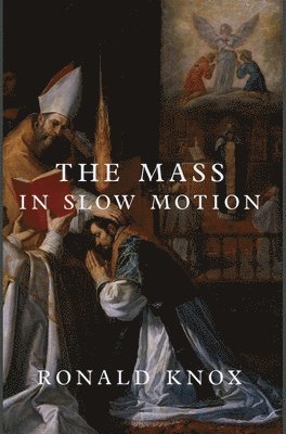 Ronald Knox - Mass in Slow Motion, Inbunden