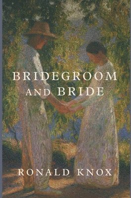 Ronald Knox, Ronald, Knox - Bridegroom and Bride, Inbunden