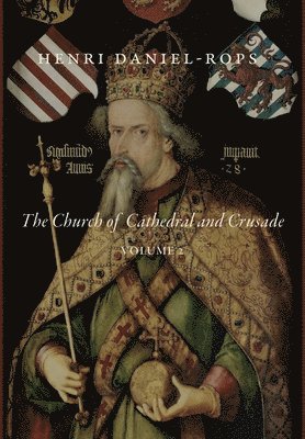 Henri Daniel-Rops - Church of Cathedral and Crusade, Volume 2, Inbunden