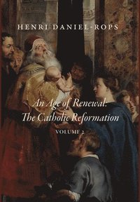 bokomslag An Age of Renewal: The Catholic Reformation, Volume 2