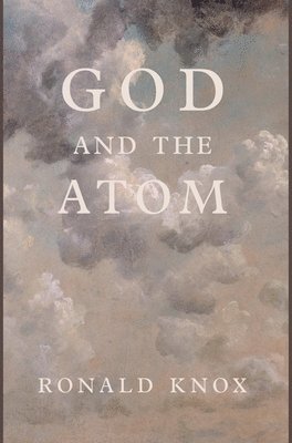 Ronald Knox - God and the Atom, Inbunden