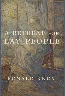 Ronald Knox - Retreat for Lay People, Inbunden