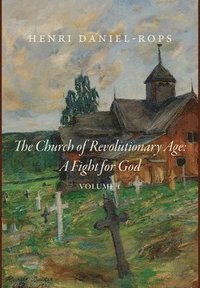 bokomslag The Church of the Revolutionary Age: A Fight for God, Volume 1