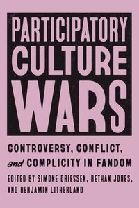 bokomslag Participatory Culture Wars: Controversy, Conflict, and Complicity in Fandom