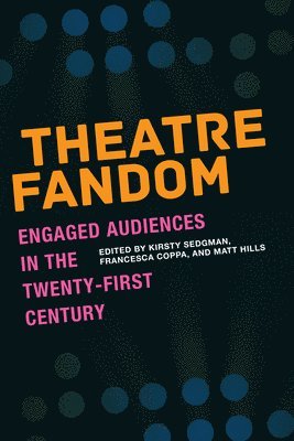 Kirsty Sedgman, Francesca Coppa, Matt Hills - Theatre Fandom, Häftad