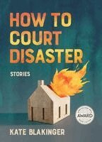 Kate Blakinger - How to Court Disaster, Häftad