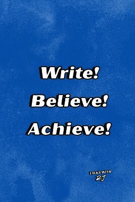 Write! Believe! Achieve!
