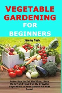bokomslag Vegetable Gardening For Beginners: Learn