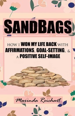 Sandbags: How I Won My Life Back with Affirmations, Goal-Setting, & a Positive Self-Image 1