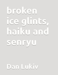 bokomslag Broken Ice Glints, Haiku And Senryu