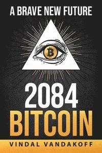 bokomslag A Brave New Future, 2084, Bitcoin
