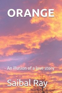 bokomslag Orange: An Illusion Of A Love Story