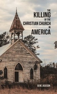 bokomslag The Killing of the Christian Church in America