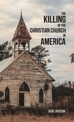 Gene Jackson - Killing of the Christian Church in America, Inbunden