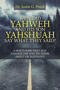 bokomslag Why Did Yahweh and His Son Yahshuah Say What They Said?