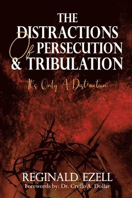 Distractions of Persecution & Tribulation 1