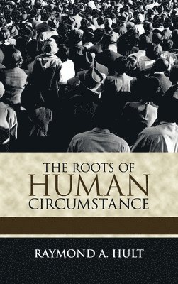 bokomslag The Roots of Human Circumstance