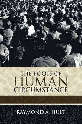 bokomslag The Roots of Human Circumstance