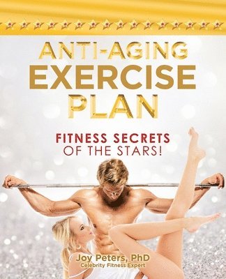 Joy Peters, Joy Peters PhD - Anti-Aging Exercise Plan, Häftad