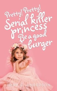 bokomslag Pretty!Pretty!Serial Killer Princess Be a Good Burger