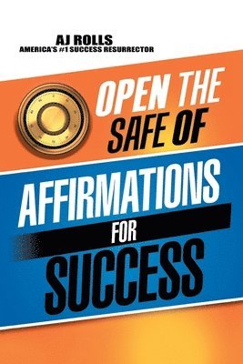 Aj Rolls, AJ Rolls - Open the Safe of Affirmations for Success, Häftad