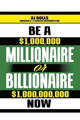 bokomslag Be a Millionaire or Billionaire Now