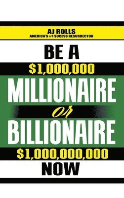 bokomslag Be a Millionaire or Billionaire Now