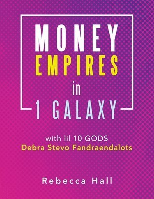 Rebecca Hall - Money Empires in 1 Galaxy with Lil 10 Gods Debra Stevo Fandraendalots, Häftad