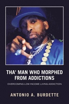 Tha' Man Who Morphed from Addictions