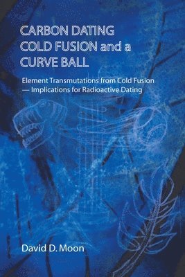 bokomslag Carbon Dating, Cold Fusion, and a Curve Ball