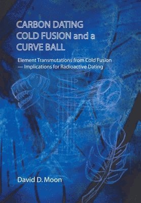Carbon Dating, Cold Fusion, and a Curve Ball
