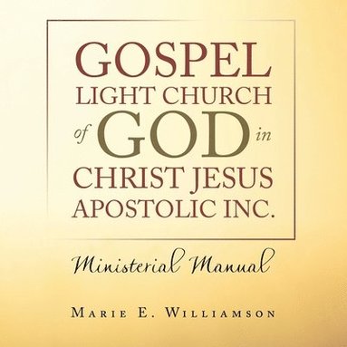 bokomslag Gospel Light Church of God in Christ Jesus Apostolic Inc.