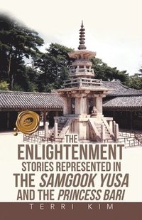 bokomslag The Enlightenment Stories Represented in the Samgook Yusa and the Princess Bari