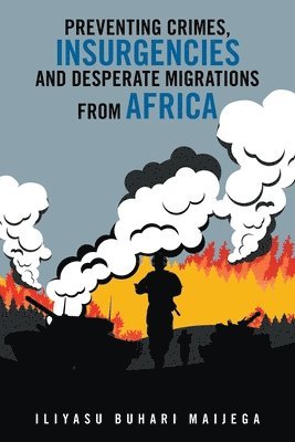 Preventing Crimes, Insurgencies and Desperate Migrations from Africa 1