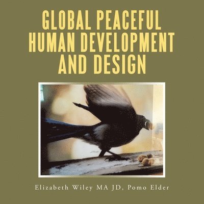 Elizabeth Wiley Ma Jd Pomo Elder, Elizabeth Wiley MA JD Pomo Elder - Global Peaceful Human Development and Design, Häftad