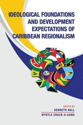 Myrtle Chuck-A-Sang, Kenneth Hall - Ideological Foundations and Development Expectations of Caribbean Regionalism, Häftad
