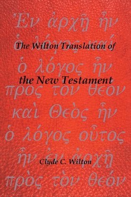 bokomslag The Wilton Translation of the New Testament: Translated from the Greek Text United Bible Societies