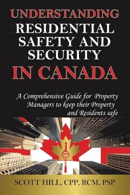 bokomslag Understanding Residential Safety and Security in Canada: A Comprehensive Guide for Property Managers to keep their Property and Residents safe