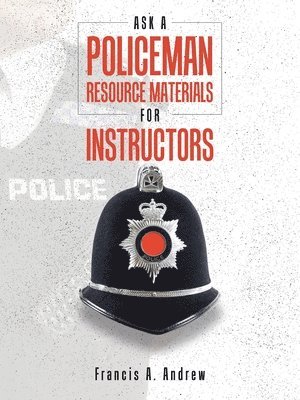 Francis A Andrew, Francis A. Andrew - Ask a Policeman Resource Materials for Instructors, Häftad