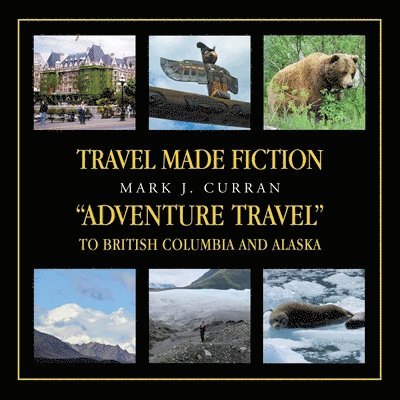 Travel Made Fiction "Adventure Travel" to British Columbia and Alaska