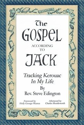 Steve Edington, Rev. Steve Edington - The Gospel According To Jack: Tracking Kerouac in My Life, Häftad