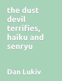 bokomslag The Dust Devil Terrifies, Haiku And Senr