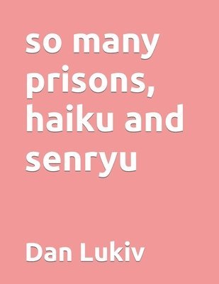 bokomslag So Many Prisons, Haiku And Senryu