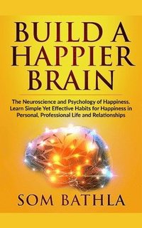 bokomslag Build A Happier Brain: The Neuroscience