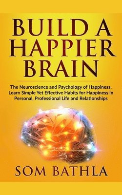 bokomslag Build A Happier Brain: The Neuroscience