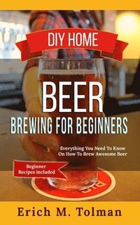 bokomslag DIY Home Beer Brewing For Beginners
